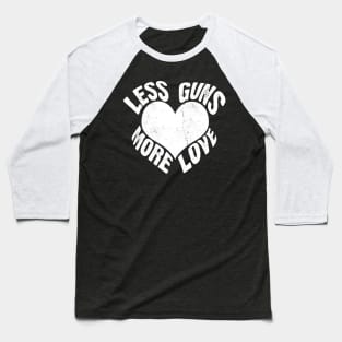 Less Guns More Love Baseball T-Shirt